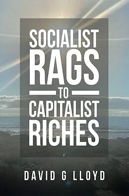E-Book (epub) Socialist Rags to Capitalist Riches von David G Lloyd
