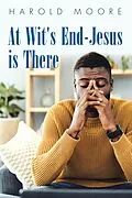 E-Book (epub) At Wit's End-Jesus Is There von Harold Moore