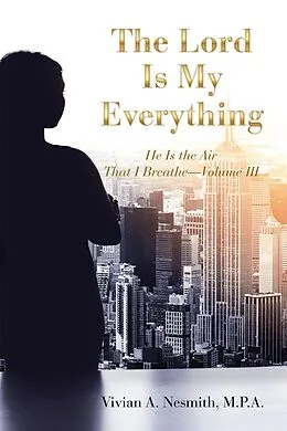 E-Book (epub) The Lord Is My Everything von Vivian A. Nesmith M. P. A.
