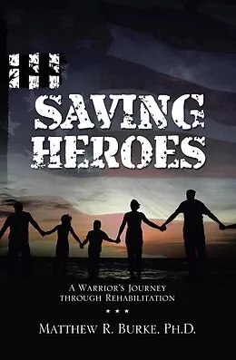 E-Book (epub) Saving Heroes von Matthew R. Burke Ph. D.