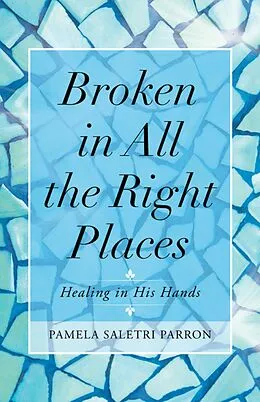 E-Book (epub) Broken in All the Right Places von Pamela Saletri Parron