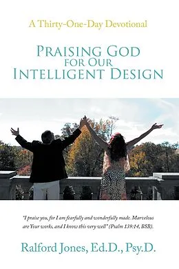 E-Book (epub) Praising God for Our Intelligent Design von Ralford Jones Ed. D. Psy. D.