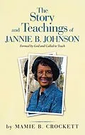 ePUB The Story and Teachings of Jannie B. Johnson von Mamie B. Crockett