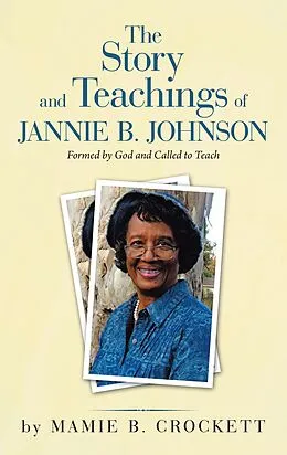 ePUB The Story and Teachings of Jannie B. Johnson von Mamie B. Crockett