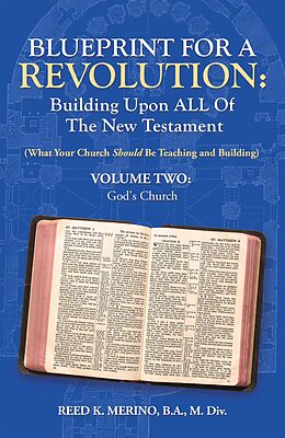 eBook (epub) Blueprint for a Revolution: Building Upon All of the New Testament - Volume Two de Reed K. Merino B. A. M. Div.