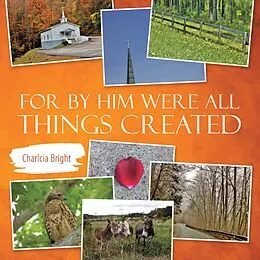 E-Book (epub) For by Him Were All Things Created von Charlcia Bright