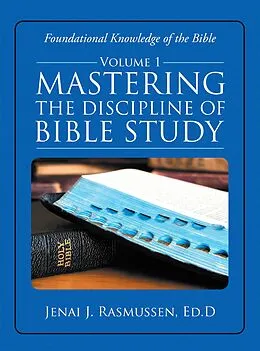 E-Book (epub) Mastering the Discipline of Bible Study von Jenai J. Rasmussen Ed. D.