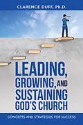E-Book (epub) Leading, Growing, and Sustaining God's Church von Clarence Duff Ph. D.