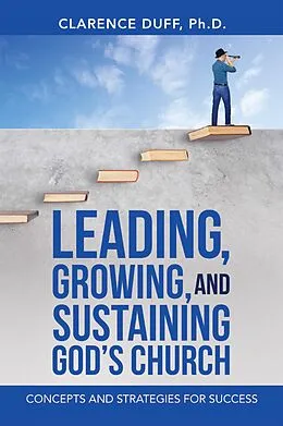 E-Book (epub) Leading, Growing, and Sustaining God's Church von Clarence Duff Ph. D.