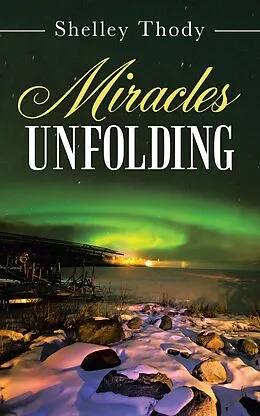 E-Book (epub) Miracles Unfolding von Shelley Thody