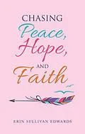 E-Book (epub) Chasing Peace, Hope, and Faith von Erin Sullivan Edwards