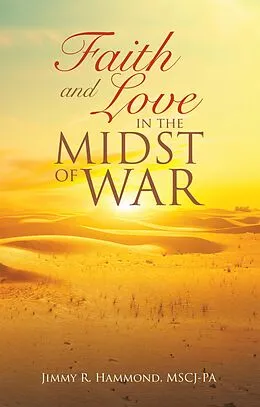 E-Book (epub) Faith and Love in the Midst of War von Jimmy R. Hammond Mscj-Pa