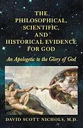 E-Book (epub) The Philosophical, Scientific, and Historical Evidence for God von David Scott Nichols M. D.