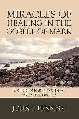 E-Book (epub) Miracles of Healing in the Gospel of Mark von John I. Penn Sr.