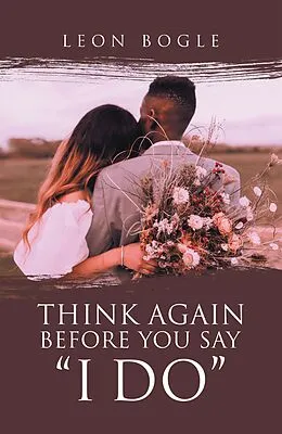 E-Book (epub) Think Again Before You Say "I Do" von Leon Bogle