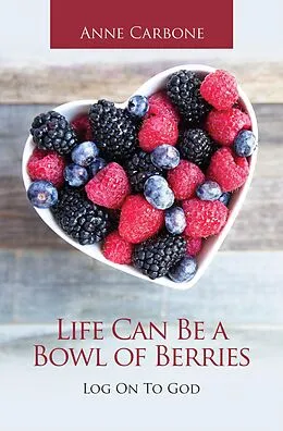 E-Book (epub) Life Can Be a Bowl of Berries von Anne Carbone