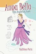 E-Book (epub) Anna Bella the Aspiring Cook von Kathleen Peric