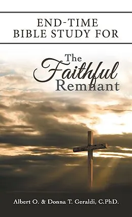 E-Book (epub) End-Time Bible Study for the Faithful Remnant von Albert O. Geraldi, Donna T. Geraldi C.
