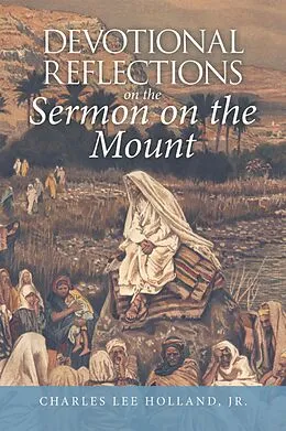 E-Book (epub) Devotional Reflections on the Sermon on the Mount von Charles Lee Holland Jr.