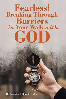 E-Book (epub) Fearless! Breaking Through Barriers in Your Walk with God von Franklin A. Bray Sr. D. Min