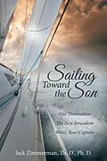 E-Book (epub) Sailing Toward the Son von Jack Zimmerman Th. D. Ph. D.