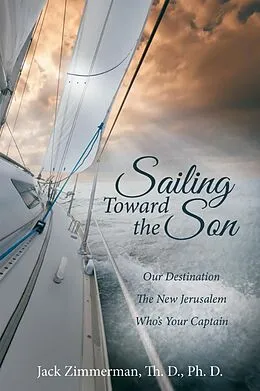 E-Book (epub) Sailing Toward the Son von Jack Zimmerman Th. D. Ph. D.