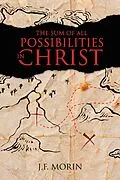 E-Book (epub) The Sum of All Possibilities in Christ von J. F. Morin