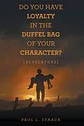 E-Book (epub) Do You Have Loyalty in the Duffel Bag of Your Character? von Paul L. Staack
