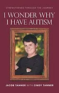 E-Book (epub) I Wonder Why I Have Autism von Jacob Tanner