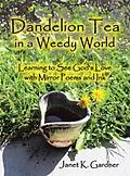 E-Book (epub) Dandelion Tea in a Weedy World von Janet K. Gardner