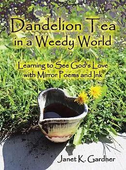 E-Book (epub) Dandelion Tea in a Weedy World von Janet K. Gardner