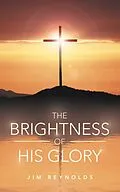 E-Book (epub) The Brightness of His Glory von Jim Reynolds