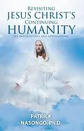 E-Book (epub) Revisiting Jesus Christ's Continuing Humanity von Patrick Nasongo Ph. D.