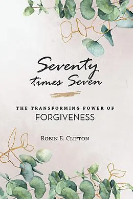 E-Book (epub) Seventy Times Seven the Transforming Power of Forgiveness von Robin E. Clifton