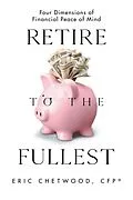 E-Book (epub) Retire to the Fullest von Eric Chetwood CFP®
