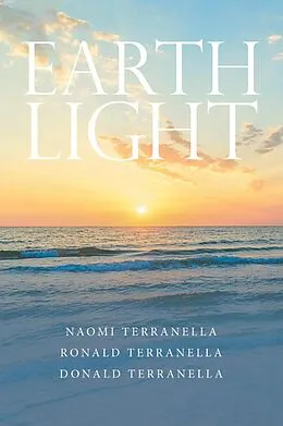 E-Book (epub) Earth Light von Naomi Terranella, Donald Terranella, Ronald Terranella