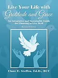 E-Book (epub) Live Your Life with Gratitude and Grace von Clare E. Steffen Ed. D. BCC