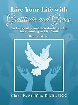 E-Book (epub) Live Your Life with Gratitude and Grace von Clare E. Steffen Ed. D. BCC
