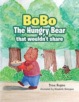 E-Book (epub) Bobo the Hungry Bear That Wouldn't Share von Trina Rogers