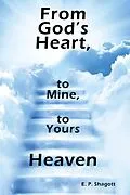 E-Book (epub) From God's Heart, to Mine, to Yours von E. P. Shagott