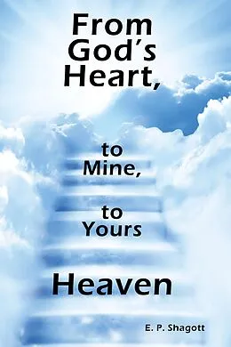 E-Book (epub) From God's Heart, to Mine, to Yours von E. P. Shagott