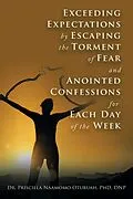 ePUB Exceeding Expectations by Escaping the Torment of Fear and Anointed Confessions for Each Day of the Week von Priscilla Naamomo Otubuah Dnp