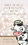 E-Book (epub) Bible Pearls, Sacred Cows, and the Kingdom of God von Miriam F. Jacobs
