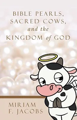 E-Book (epub) Bible Pearls, Sacred Cows, and the Kingdom of God von Miriam F. Jacobs