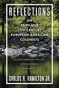 E-Book (epub) Reflections on Faith and 17Th Century European-American Colonists von Carlos R. Hamilton Jr.