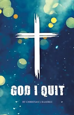 E-Book (epub) God I Quit von Christian J. Ramirez
