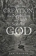 E-Book (epub) Insights into Creation, the Nephilim and the Sons of God von Ian Archer