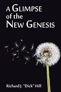 E-Book (epub) A Glimpse of the New Genesis von Richard J. "Dick" Hill