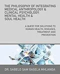 E-Book (epub) The Philosophy of Integrating Medical Anthropology & Clinical Psychology: Mental Health & Soul Health von Sabelo Sam Gasela Mhlanga