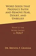 E-Book (epub) Word Seeds that Produce Faith and Remove Fear, Doubt, and Unbelief von Brenda F. Graham